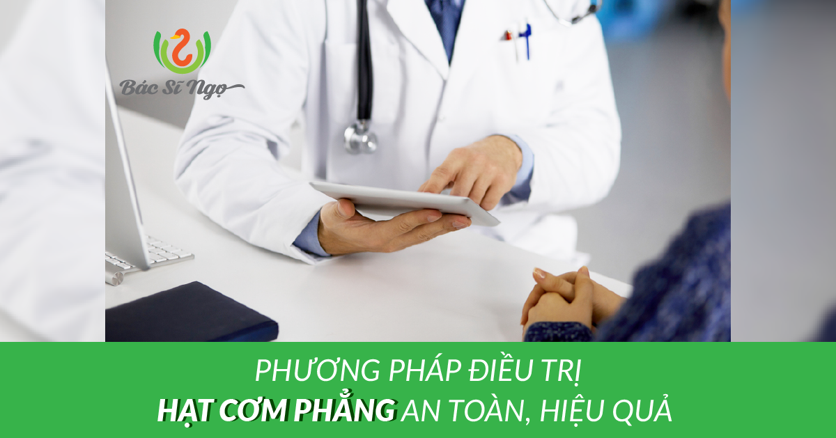 Phương pháp điều trị hạt cơm phẳng an toàn, hiệu quả
