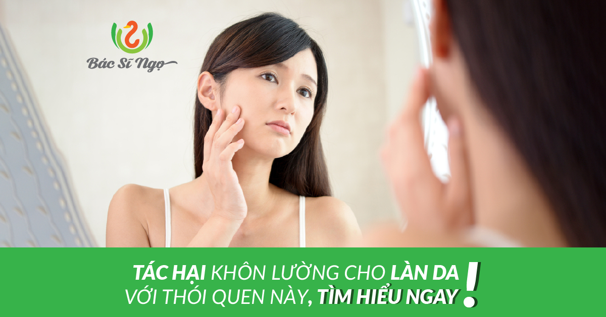 Tác hại khôn lường cho làn da với thói quen này, tìm hiểu ngay
