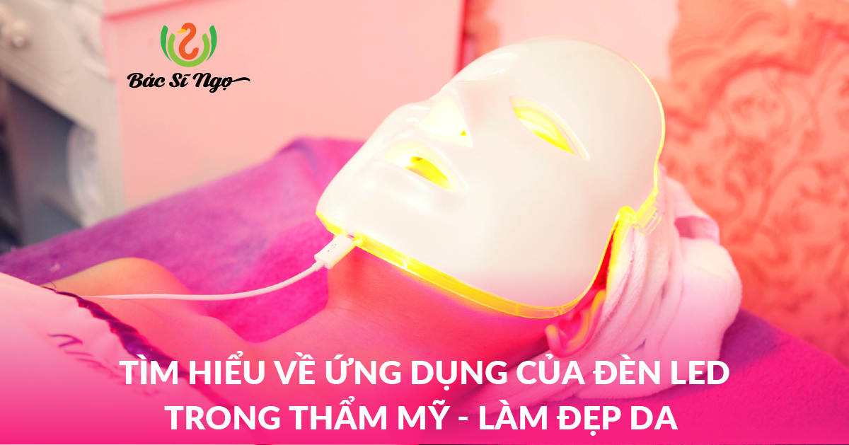 Tìm hiểu về ứng dụng của đèn Led trong thẩm mỹ - làm đẹp da