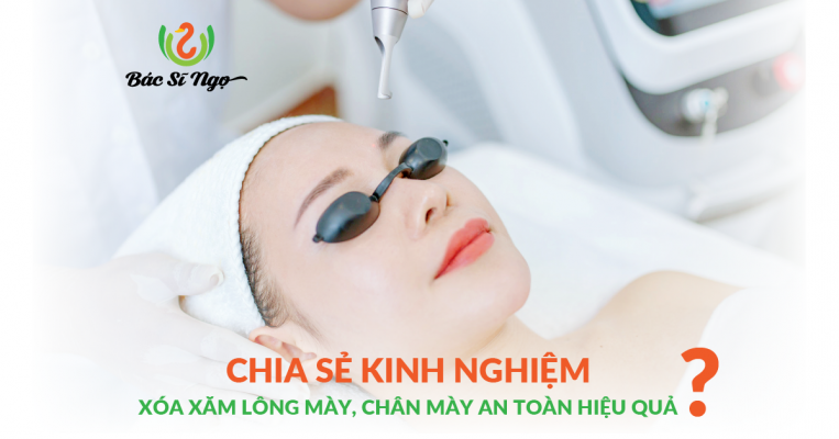 CHIA SẺ KINH NGHIỆM XÓA XĂM LÔNG MÀY, CHÂN MÀY AN TOÀN HIỆU QUẢ