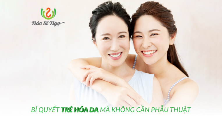 BÍ QUYẾT TRẺ HÓA DA MÀ KHÔNG CẦN PHẪU THUẬT