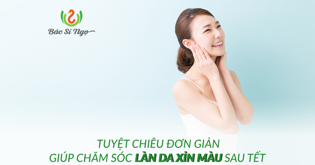 chăm sóc làn da xỉn màu sau tết