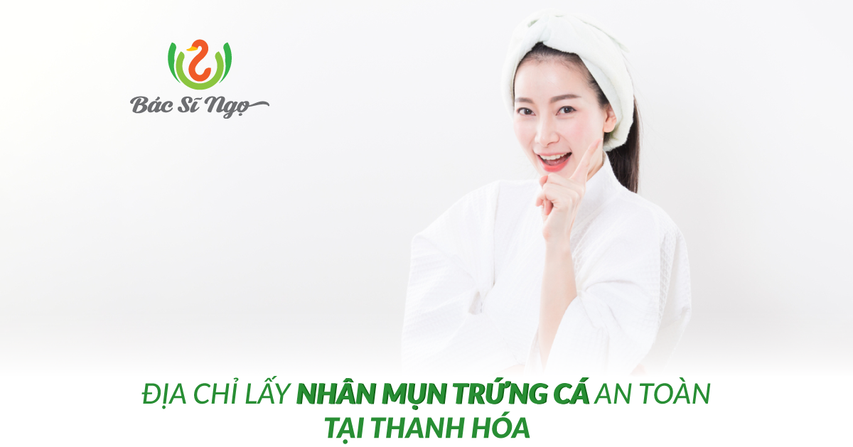Địa chỉ lấy nhân mụn trứng cá an toàn
